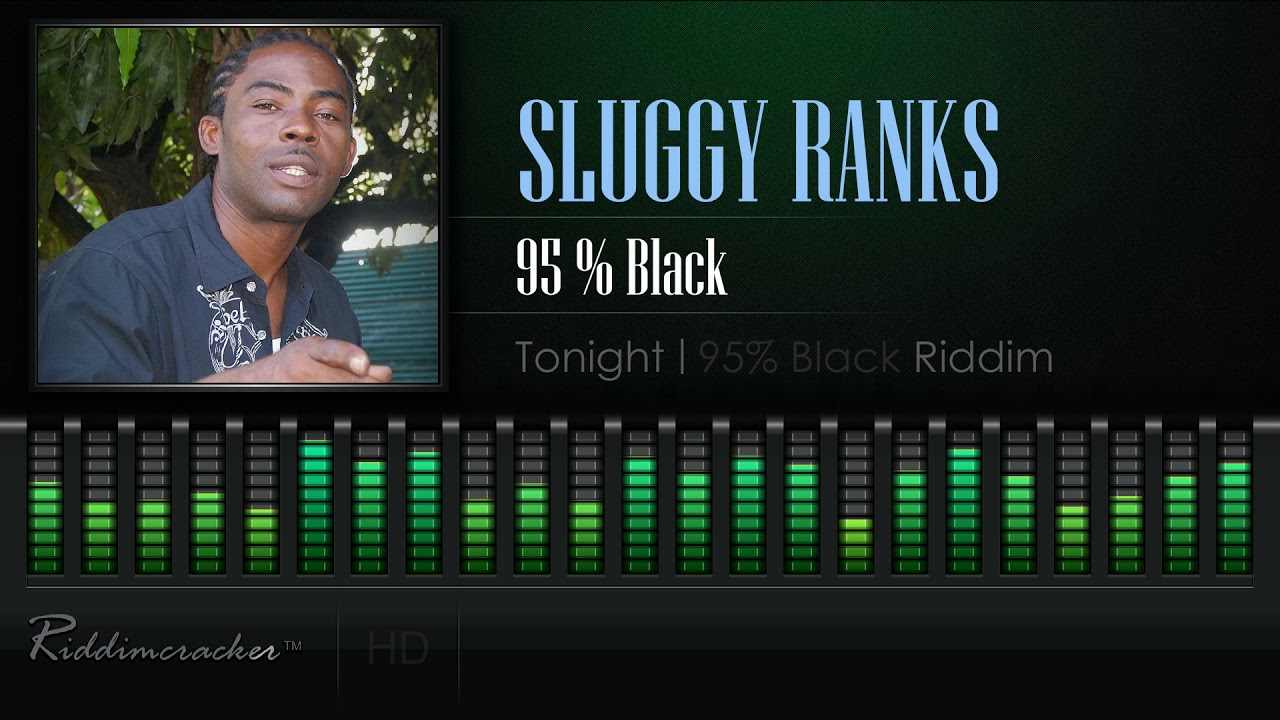 Sluggy Ranks - 95 Percent Black (Tonight | 95% Black Riddim) [HD] - YouTube