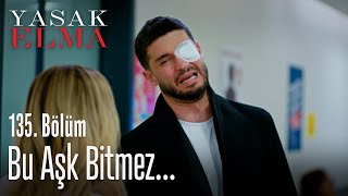 Bu aşk bitmez... - Yasak Elma 135. Bölüm