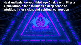 Deep third eye Chakra Healing with the Powerful 8Hz Alpha Miracle tone