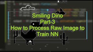 Smiling Dino Game ||Part-3 How to Process Raw Image to Train Neural Network|| No Internet Dinosaur