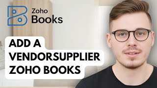 How To Add A VendorSupplier Zoho Books [2025 Guide]