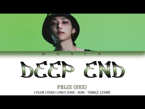 Felix (Stray Kids) - Deep End (Eng - TÜRKÇE ÇEVİRİ) Color Coded Lyrics ...
