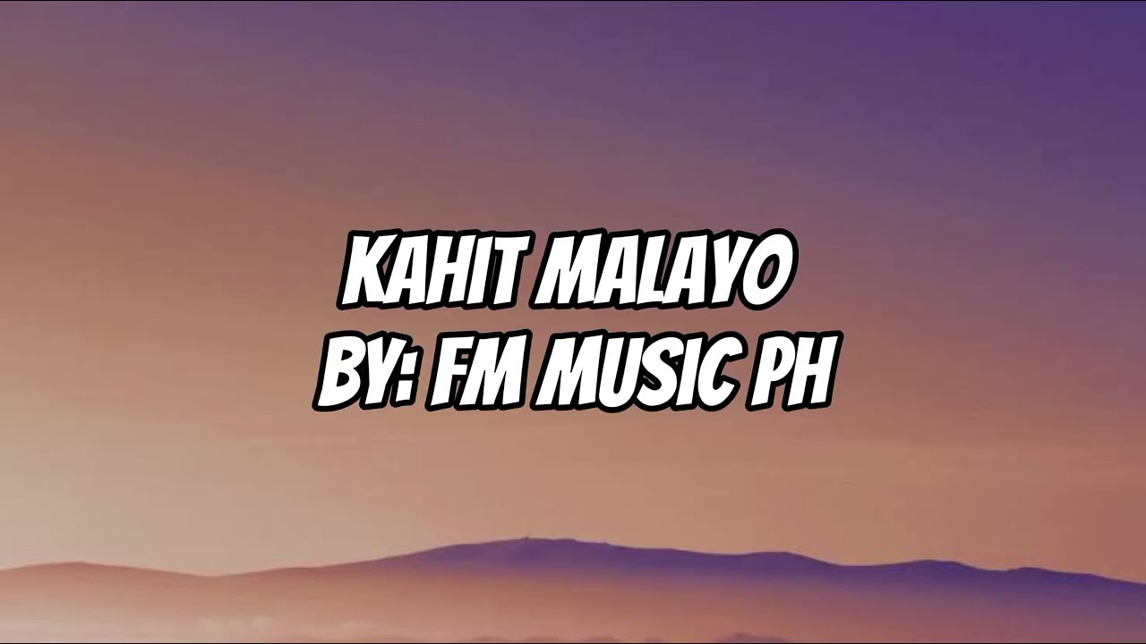 Kahit Malayo by FM Music Ph( lyrics video)/ composed by : YeLsha De Josep 