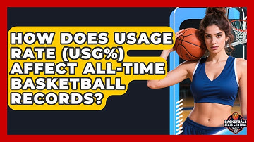 How Does Usage Rate (USG%) Affect All-time Basketball Records? - Basketball Stats Central