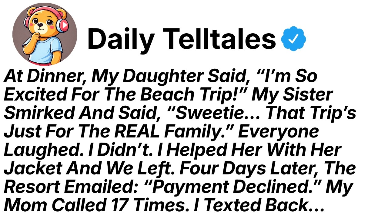 At Dinner, My Daughter Said, “I’m So Excited For The Beach Trip!” My Sister Smirked And Said...