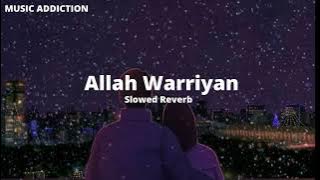 Allah Waariyan [Slowed   Reverb]/MUSIC ADDICTION