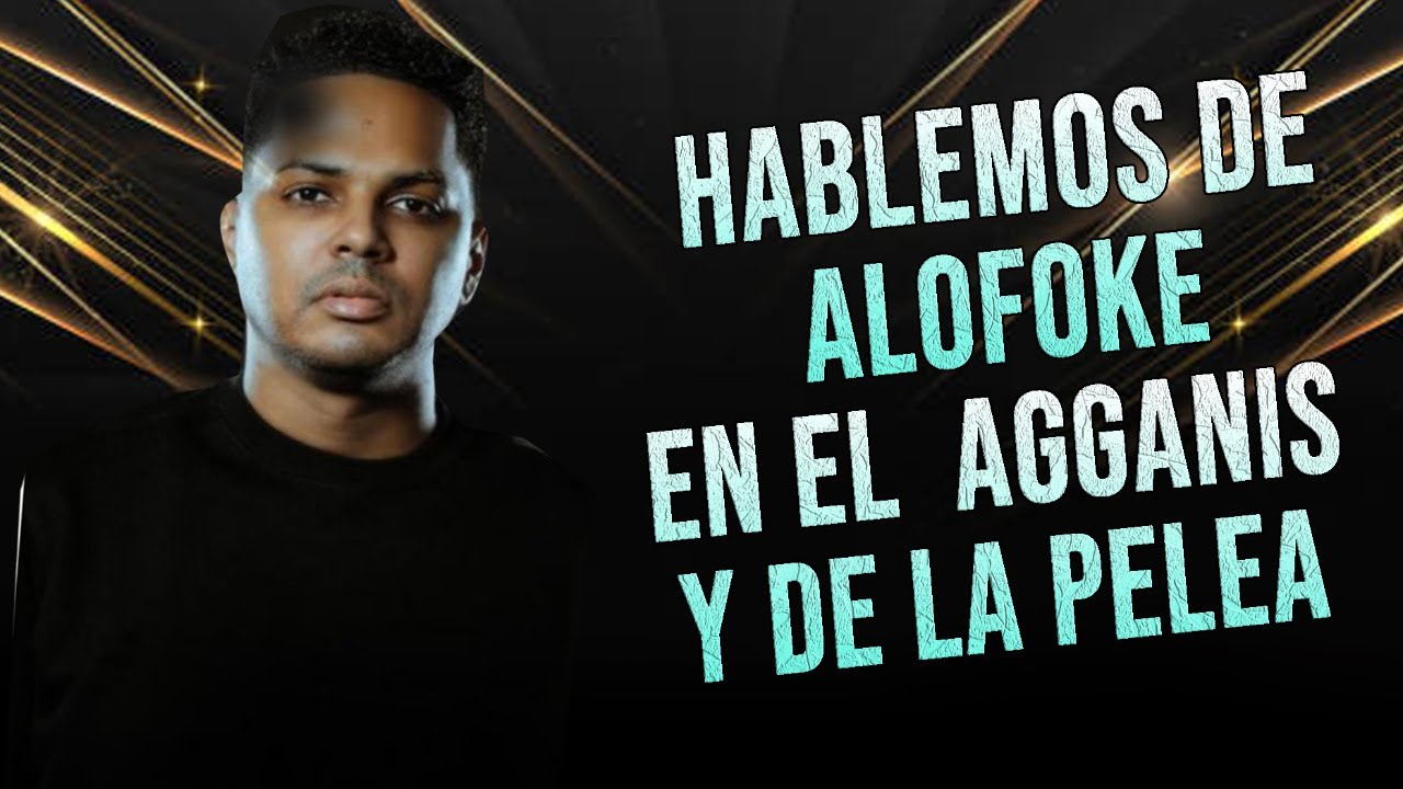 HABLEMOS DEL EL EVENTO DE  ALOFOKE ENE EL AGGANIS Y DE LA PELEA