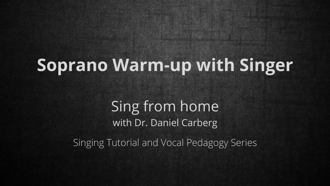 Sing from home with Dr. Daniel Carberg/soprano warmup