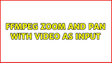FFmpeg zoom and pan with video as input (2 Solutions!!)