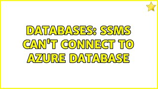 Databases: SSMS can't connect to Azure database (2 Solutions!!)