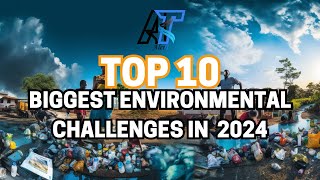 Facing the Future: Major Environmental Problems of 2024 #viral #top10 #environment #challenge