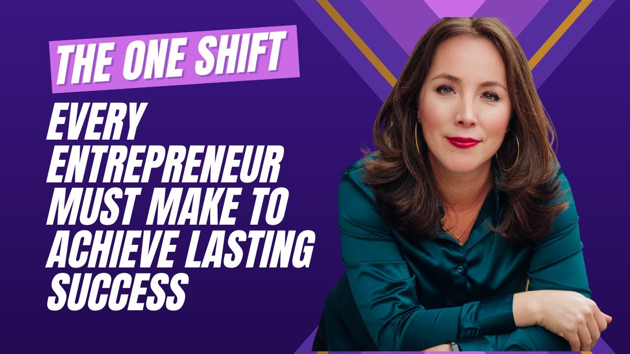 The One Shift EVERY Entrepreneur Must Make to Achieve Lasting Success ...