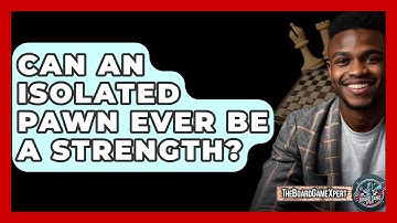 Can An Isolated Pawn Ever Be A Strength? - The Board Game Xpert