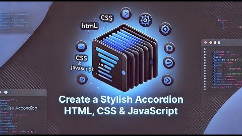 How to Create a Stylish Accordion Using HTML, CSS, and JavaScript