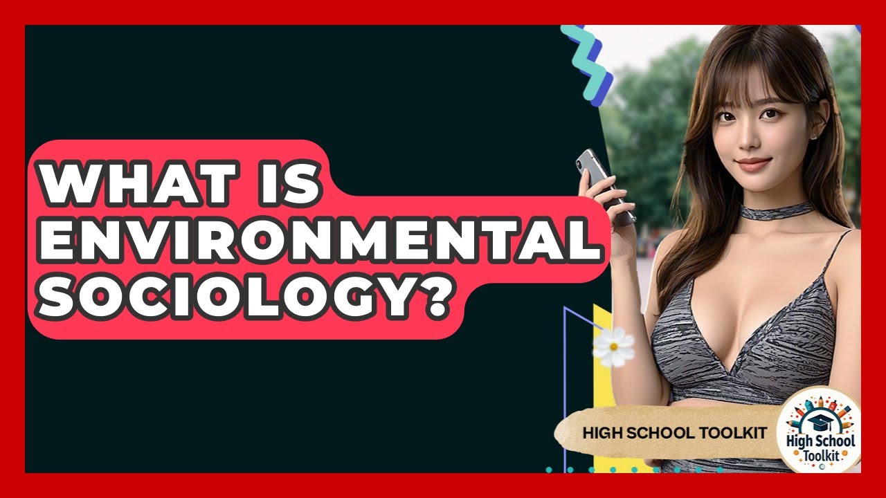 What Is Environmental Sociology? - High School Toolkit