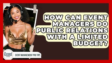 How Can Event Managers Do Public Relations With A Limited Budget? - Event Management Pro Tips