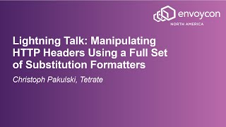 Lightning Talk: Manipulating HTTP Headers Using a Full Set of Substitution... - Christoph Pakulski