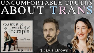 154. Uncomfortable Truths About “Trans”: A Conversation with Filmmaker Travis Brown