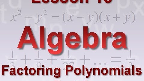 Algebra Lesson 13: Factoring Polynomials Part 2