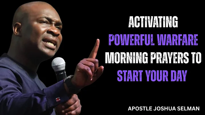 ACTIVATING POWERFUL WARFARE MORNING PRAYERS TO START YOUR DAY |APOSTLE JOSHUA SELMAN