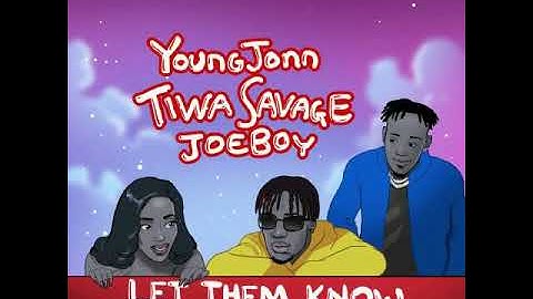 YOUNG JOHN LET THEM KNOW FT TIWA SAVAGE JOEBOY