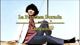 Tanguito - La Princesa Dorada (Letra) [Audio HQ]