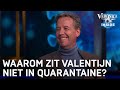 Waarom zit Valentijn niet in quarantaine? | VERONICA INSIDE