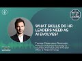 WHAT SKILLS DO HR LEADERS NEED AS AI EVOLVES? (Interview with Tomas Chamorro-Premuzic )