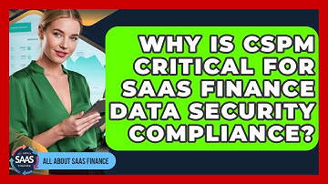 Why Is CSPM Critical For SaaS Finance Data Security Compliance? - All About SaaS Finance