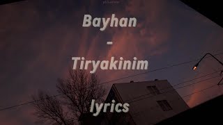 Bayhan - Tiryakinim Lyrics
