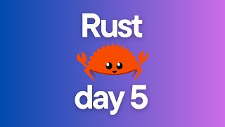 LEARNING RUST BASICS - DAY 5 | Big Brain Coding