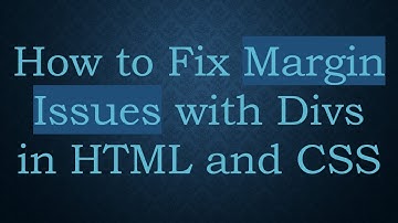 How to Fix Margin Issues with Divs in HTML and CSS