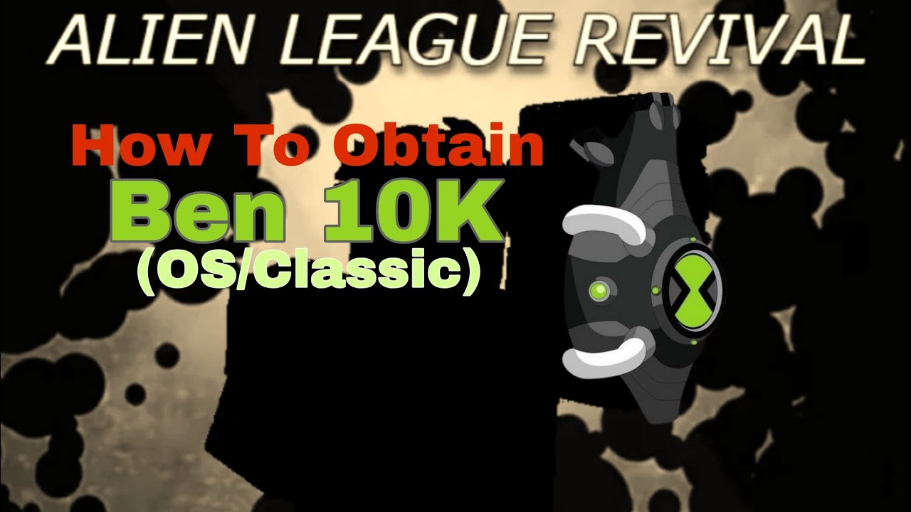 (Roblox) Alien League Revival | How To Obtain Ben 10K (OS/Classic)