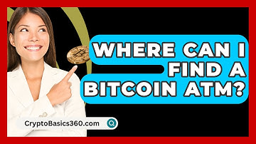 Where Can I Find a Bitcoin ATM? - CryptoBasics360.com