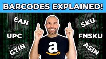 Amazon Barcodes EXPLAINED! – GTIN, UPC, EAN, SKU, FNSKU & ASINs