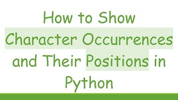 How to Show Character Occurrences and Their Positions in Python