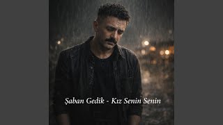 Şaban Gedik - Kız Senin Senin (Nerde Verdiğin Yemin)
