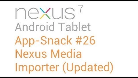 Tablet Android Apps: #26 Nexus Media Importer (Updated - Nexus 7)