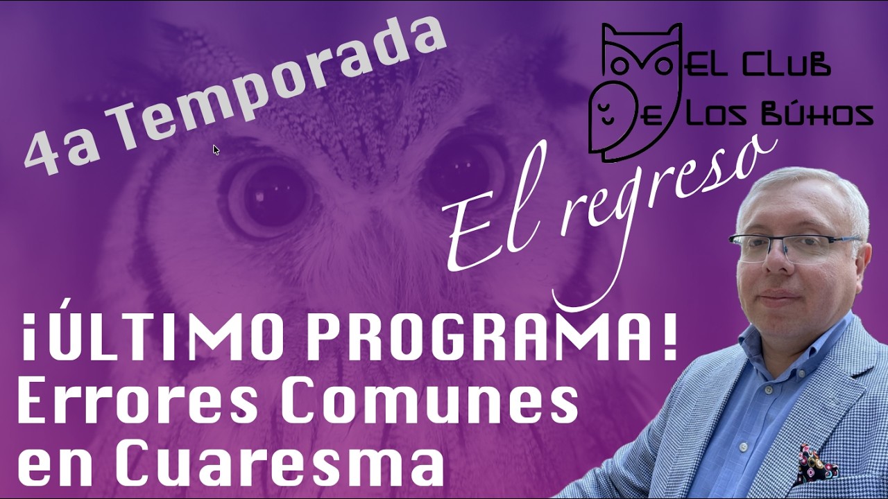 LOS ERRORES MÁS COMUNES EN CUARESMA | Último Programa - El Club de los Búhos (Vesión Editada)