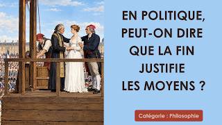 En politique, peut on dire que la fin justifie les moyens