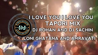 I LOVE YOU I LOVE YOU TAPORI MIX DJ ROHAN LONI GHATANA AND DJ SACHIN AMRAVATI