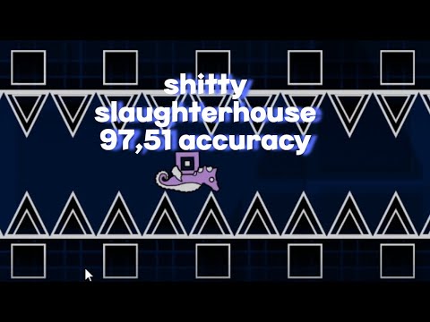 SHITTY SLAUGHTERHOUSE 97,51 ACCURACY /// geometry dash