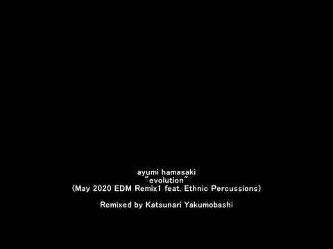 #ayumix2020 / evolution (May 2020 EDM Remix1 feat. Ethnic Percussions)