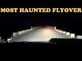 MOST HAUNTED FLYOVER | VJ PAWAN SINGH