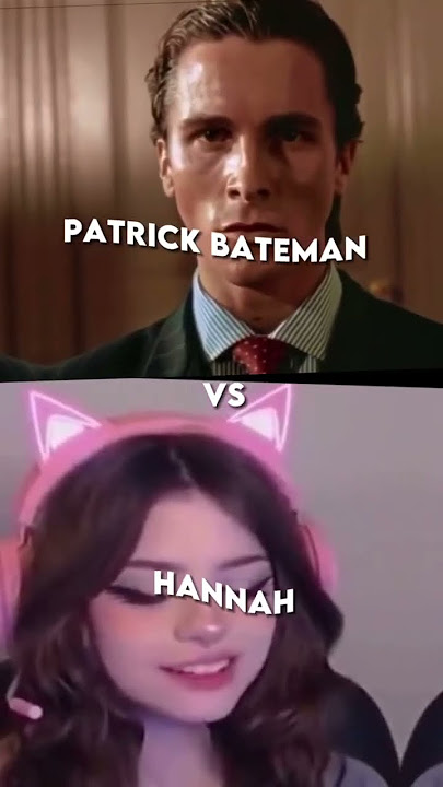 Hannah uwu girl Vs Patrick Bateman. #fypシ#sigma#comparison#shortsfeed