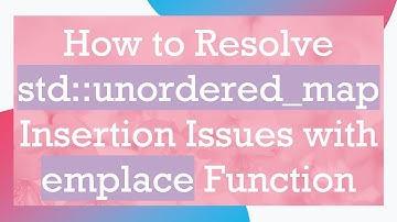 How to Resolve std::unordered_map Insertion Issues with emplace Function