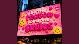 Be The Reason Someone Smiles