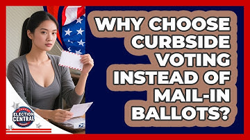 Why Choose Curbside Voting Instead Of Mail-in Ballots? - Election Central Channel