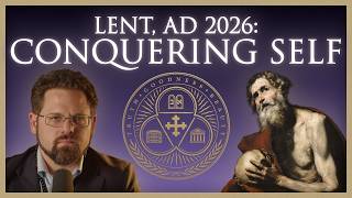 Conquering Self: The Mystery of Lent with the Church Fathers | Ep. 65