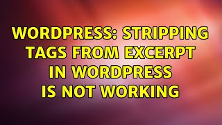 Wordpress: stripping tags from excerpt in Wordpress is not working (2 Solutions!!)
